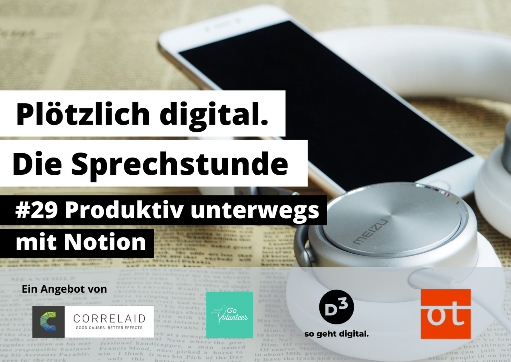 Foto von Kopfhörern und einem Handy, die auf einer Zeeitung liegen. Davor Text: Plötzlich digital. Die Sprechstunde. #29 Produktiv unterwegs mit Notion